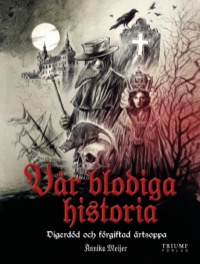 Omslag för 'Vår blodiga historia - Del 1: Från digerdöd till förgiftad ärtsoppa - 89083-07-3'