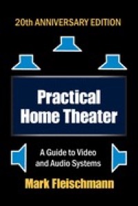 Practical Home Theater: A Guide to Video and Audio Systems (2022 Edition) 