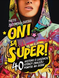 Omslag för 'Oni są super. 40 historii o ludziach, którzy znaleźli pomysł na siebie - 8326836671'