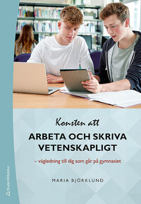 Konsten att arbeta och skriva vetenskapligt - Digital elevlicens 12 mån - Vägledning till dig som går på gymnasiet