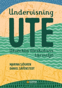 Omslag för 'Undervisning ute : Utveckla förskolans lärmiljö - 7741-404-9'