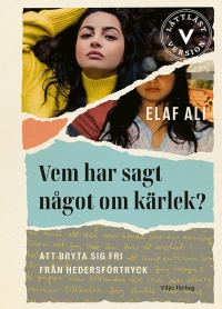 Omslag för 'Vem har sagt något om kärlek (lättläst version) - Att bryta sig fri från hedersförtryck - 7949-491-9'