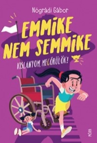 Omslag för 'Emmike nem semmike – Kislányom, megőrülök! - 9634861607'