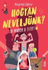 Omslag för 'Hogyan neveljünk? – Én mondom a tutit! - 9634864981'