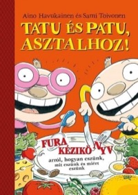 Omslag för 'Tatu és Patu, asztalhoz!Fura kézikönyv arról, hogyan eszünk, mit eszünk és miért eszünk - 9639820814'